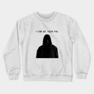 I can be your pal Crewneck Sweatshirt